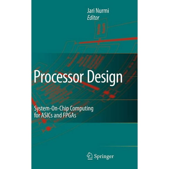 Processor Design: System-On-Chip Computing for Asics and FPGAs, (Hardcover)