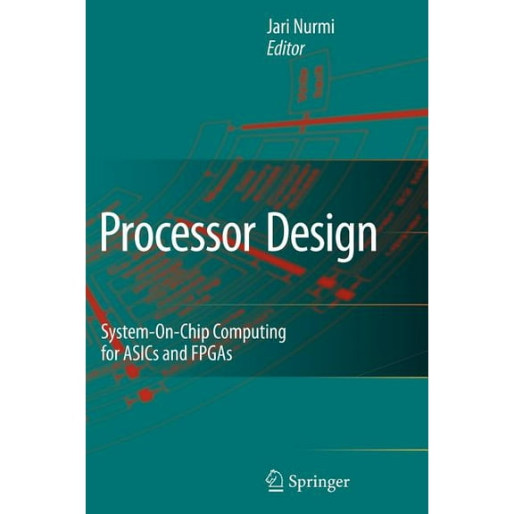 Processor Design: System-On-Chip Computing for Asics and FPGAs, (Paperback)