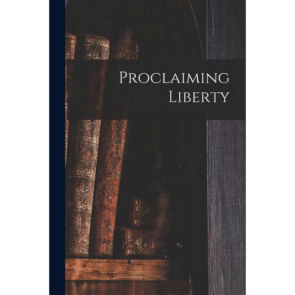 Proclaiming Liberty, (Paperback)