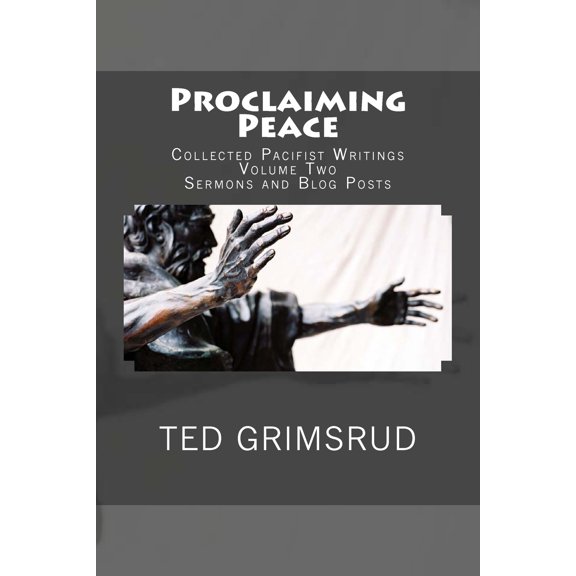 Proclaiming Peace: Collected Pacifist Writings: Volume Two: Sermons and Blog Posts (Paperback)
