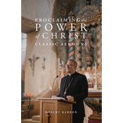 Proclaiming the Power of Christ Classic Sermons, Hardcover