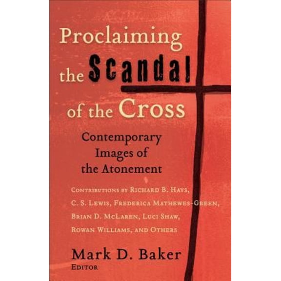 Pre-Owned Proclaiming the Scandal of the Cross : Contemporary Images of the Atonement (Paperback) 9780801027420