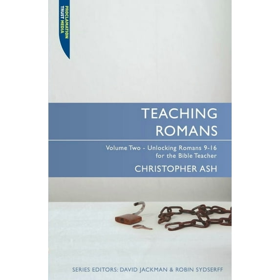 Proclamation Trust: Teaching Romans: Volume 2: Unlocking Romans 9-16 for the Bible Teacher (Paperback)