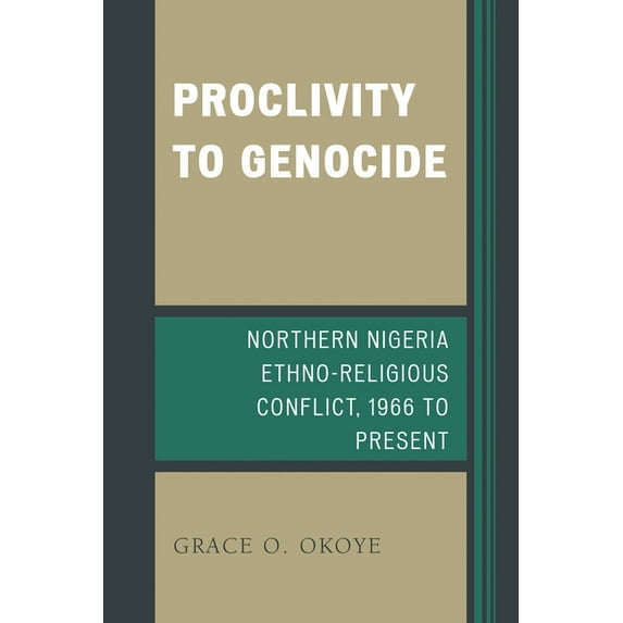 Proclivity to Genocide : Northern Nigeria Ethno-Religious Conflict, 1966 to Present (Hardcover)