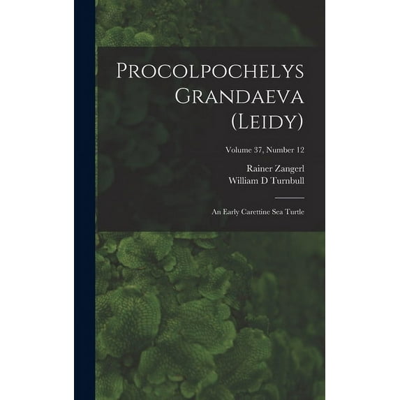 Procolpochelys Grandaeva (Leidy): an Early Carettine Sea Turtle; Volume 37, number 12, (Hardcover)