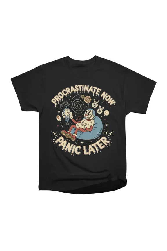 Procrastinate Now Panic Later T-Shirt Tee Gift For Him Merch For Her Apparel For Friend
