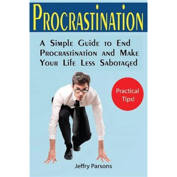 Self-Made: Procrastination: A Simple Guide to End Procrastination and Make Your Life Less Sabotaged (Useful Allowance for Goal Achievement among Motivational Books) (Paperback)