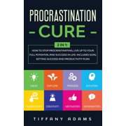 Procrastination Cure 2 In 1 How to Stop Procrastinating, Live up to Your Full Potential and Succeed in Life Includes , Paperback