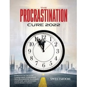 The Procrastination Cure 2022 21 Proven Tactics for Conquering Your Inner Procrastinator, Mastering Your Time, and Boos, Paperback