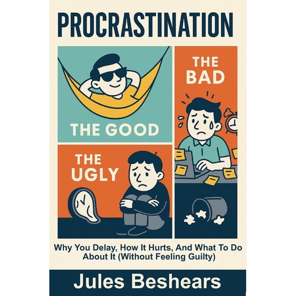 Procrastination ( Good, Bad And The Ugly): Why You Delay, How It Hurts, and What to Do About It (Without Feeling Guilty), (Paperback)