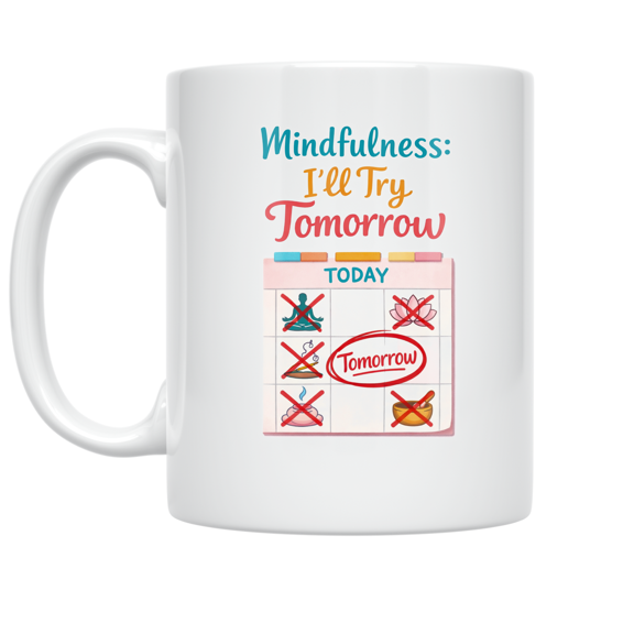 Procrastination Humor Mindfulness Calendar Design - Office Worker - 11 oz Ceramic Coffee Mug