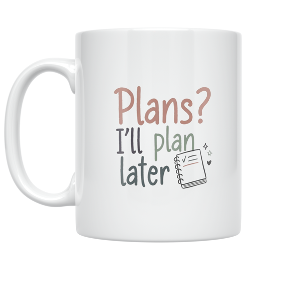 Procrastination Humor Plans? I'll Plan Later - Office Worker - 11 oz Ceramic Coffee Mug