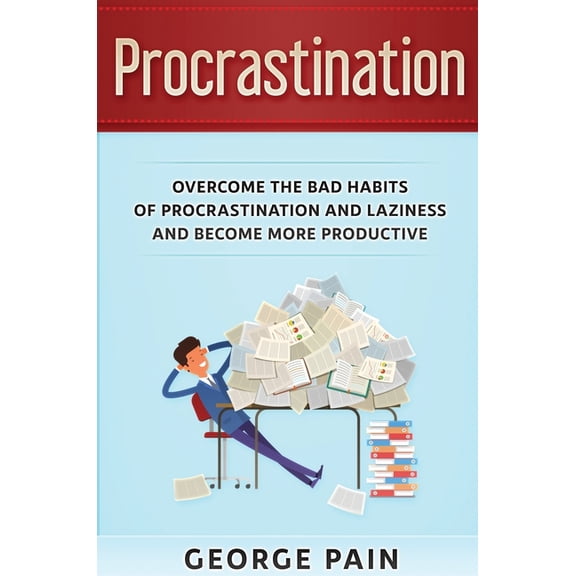Procrastination: Overcome the bad habits of Procrastination and Laziness and become more productive, (Hardcover)
