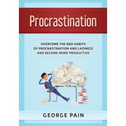 Procrastination Overcome the bad habits of Procrastination and Laziness and become more productive, Paperback
