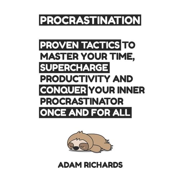 Procrastination : Proven Tactics to Master Your Time, Supercharge Productivity and Conquer Your Inner Procrastinator Once and for All (Paperback)