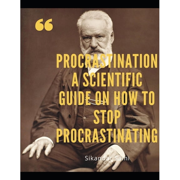 Procrastination A Scientific Guide on How to Stop Procrastinating : Procrastination: Shut Up and Do Those Damn Things! An Ass-Kicking Guide to Stop Procrastinating, Cure Laziness, and Destroy Bad Habi (Paperback)