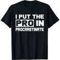 thumbnail image 1 of Procrastination T-Shirt - I Put the Pro in Procrastinate, 1 of 3