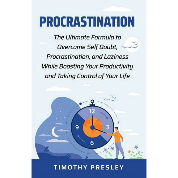 Procrastination: The Ultimate Formula to Overcome Self Doubt, Procrastination, and Laziness While Boosting Your Producti, (Paperback)