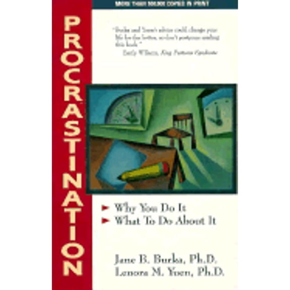 Procrastination : Why You Do It, What To Do About It