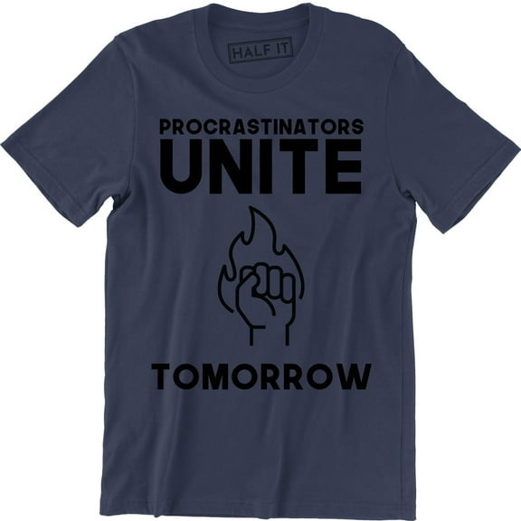 Procrastinators Unite Tomorrow Funny College Party Humor Gift Men's T-Shirt