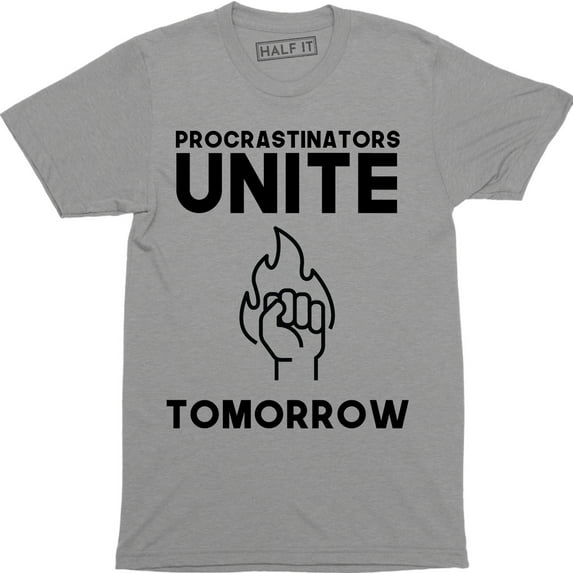 Procrastinators Unite Tomorrow Funny College Party Humor Gift Men's T-Shirt
