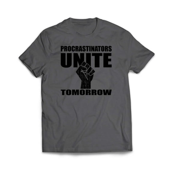 Procrastinators Unite Tomorrow T-Shirt