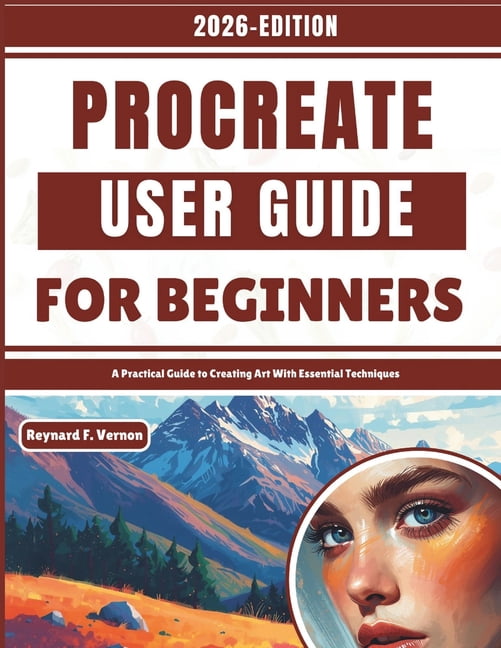 Procreate User Guide For Beginners: A Practical Guide to Creating Art With Essential Techniques, (Paperback)