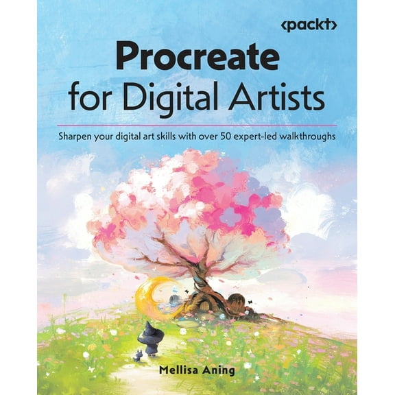 Procreate for Digital Artists: Sharpen your digital art skills with over 50 expert-led walkthroughs, (Paperback)