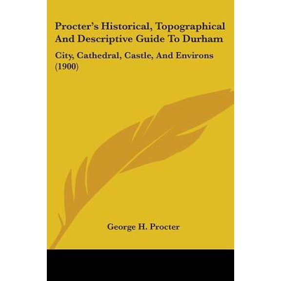 Procter's Historical, Topographical and Descriptive Guide to Durham: City, Cathedral, Castle, and Environs (1900) Paperback