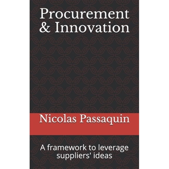 Pre-Owned Procurement & Innovation : A Framework to Leverage Suppliers' Ideas (Paperback)