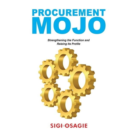 Procurement Mojo: Strengthening the Function and Raising Its Profile (Paperback)