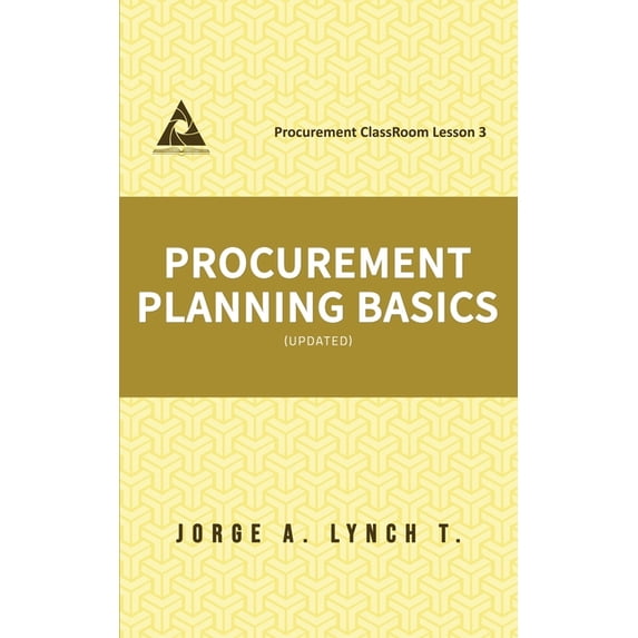 Procurement Classroom Lessons Procurement Planning Basics, (Paperback)