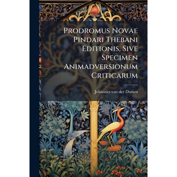 Prodromus Novae Pindari Thebani Editionis, Sive Specimen Animadversionum Criticarum (Paperback)
