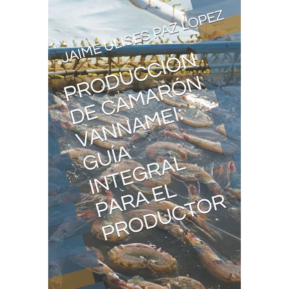 Produccin de Camarn Vannamei: Gua Integral Para El Productor (Paperback)