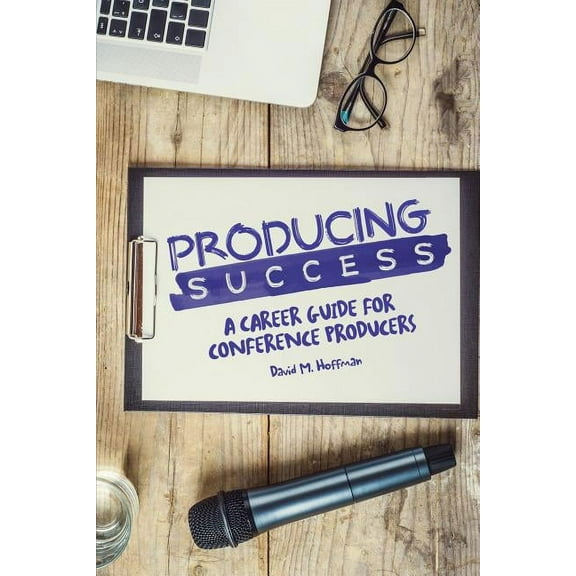Producing Success: A Career Guide for Conference Producers (Paperback)