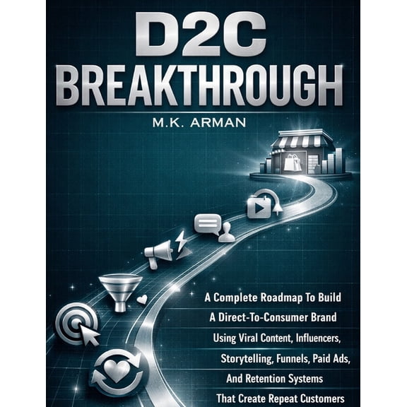 Product-Based Business Models D2C Breakthrough: A Complete Roadmap To Build A Direct-To-Consumer Brand Using Viral Content, Influencers, Storytelling,, Book 3, (Paperback)