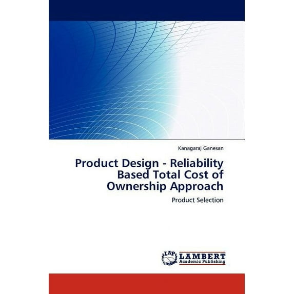 Product Design - Reliability Based Total Cost of Ownership Approach (Paperback)