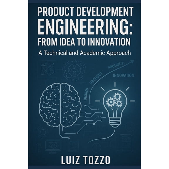 Product Development Engineering: From Idea to Innovation: technical and academic, (Paperback)