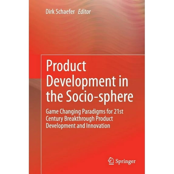 Product Development in the Socio-Sphere: Game Changing Paradigms for 21st Century Breakthrough Product Development and I, (Paperback)