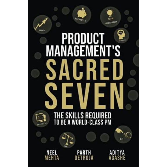 Pre-Owned Product Management's Sacred Seven: The Skills Required to Crush Product Manager Interviews and be a World-Class PM (Fast Forward Your Product Career: The Two Books Required to Land Any PM Job)