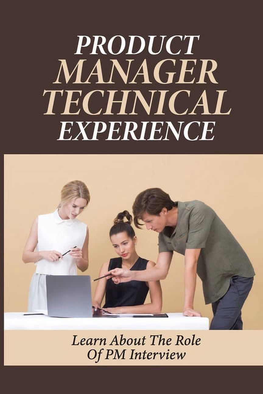 Product Manager Technical Experience: Learn About The Role Of PM Interview: Pm Interviews ...