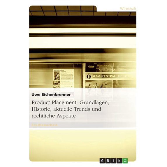 Product Placement. Grundlagen, Historie, aktuelle Trends und rechtliche Aspekte (Paperback)