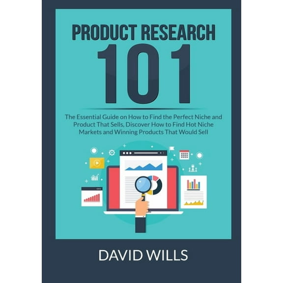 Product Research 101: The Essential Guide on How to Find the Perfect Niche and Product That Sells, Discover How to Find , (Paperback)