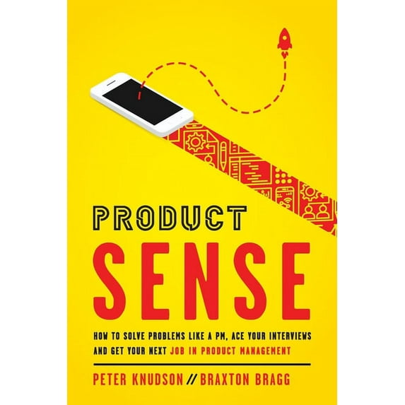 Product Sense: How to Solve Problems Like a PM, Ace Your Interviews, and Get Your Next Job in Product Management, (Paperback)