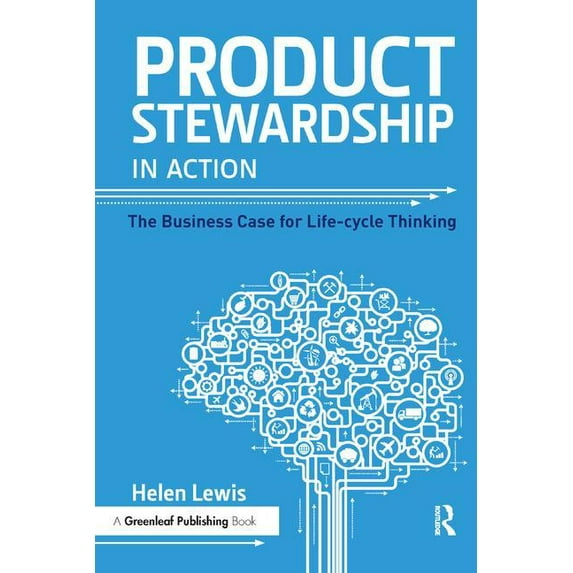 Product Stewardship in Action: The Business Case for Life-Cycle Thinking, (Paperback)
