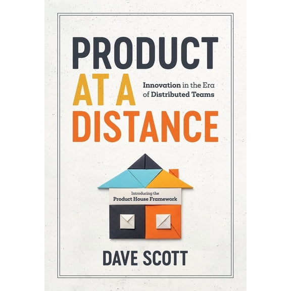 Product at a Distance: Innovation in the Era of Distributed Teams, (Paperback)