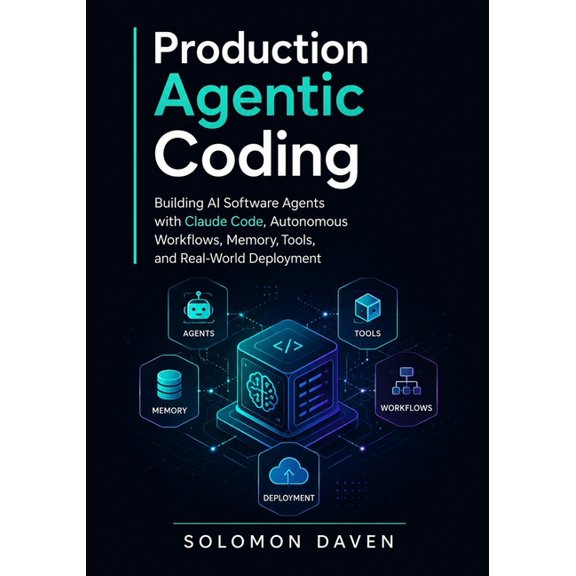 Production Agentic Coding: Building AI Software Agents with Claude Code, Autonomous Workflows, Memory, Tools, and Real-W, (Paperback)