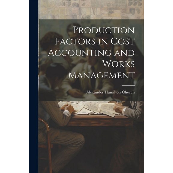 Production Factors in Cost Accounting and Works Management (Paperback)