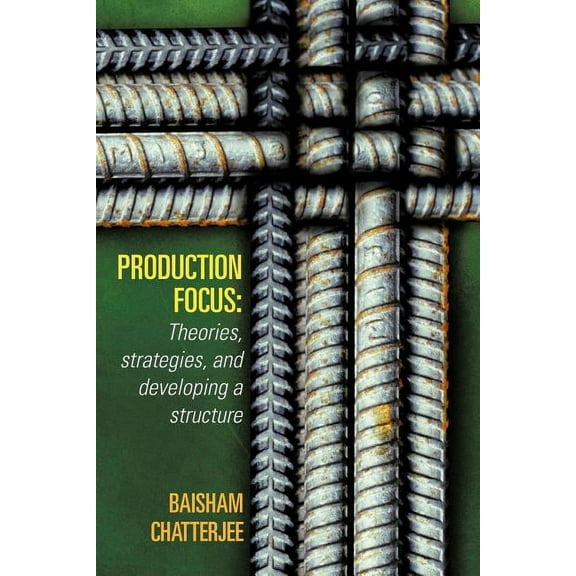 Production Focus: Theories, strategies, and developing a structure (Paperback)