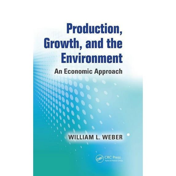 Production, Growth, and the Environment: An Economic Approach, (Paperback)